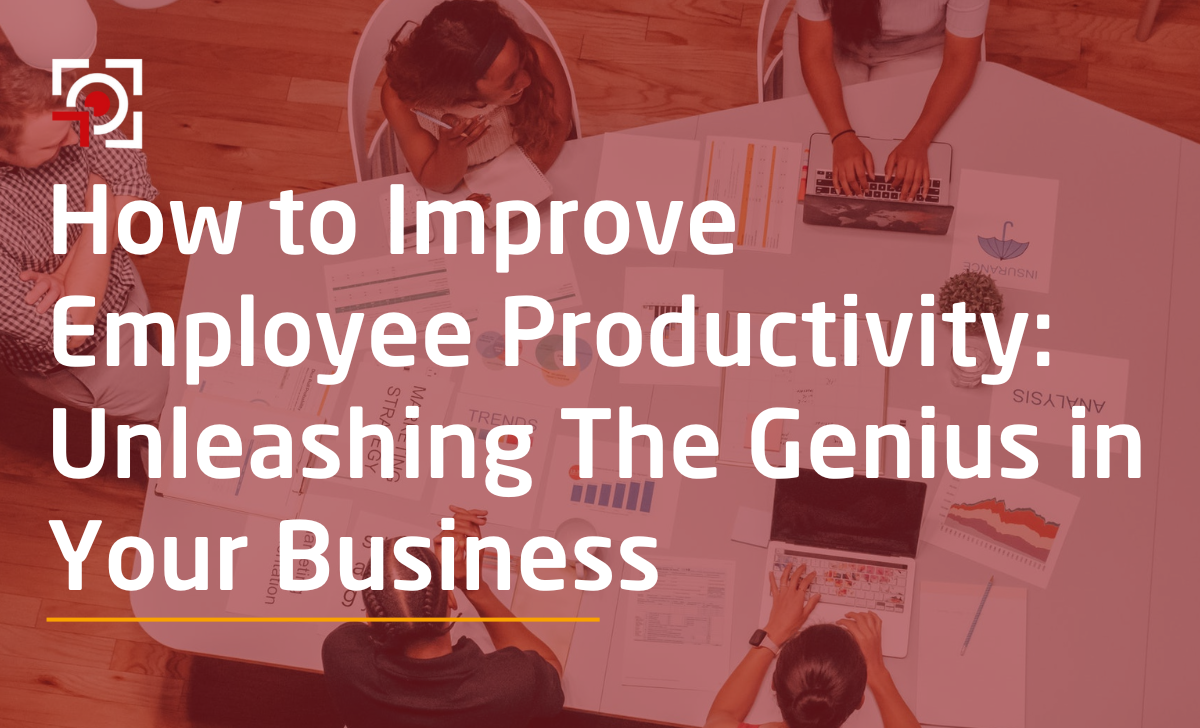 How To Improve Employee Productivity: Unleashing The Genius In Your ...