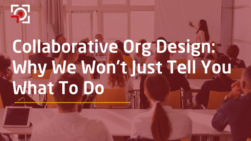 Collaborative Org Design: Why We Won't Just Tell You What To Do